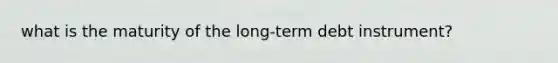 what is the maturity of the long-term debt instrument?