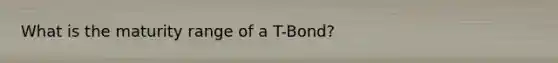 What is the maturity range of a T-Bond?