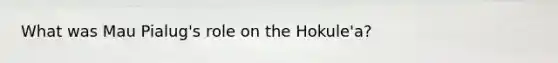 What was Mau Pialug's role on the Hokule'a?