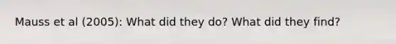 Mauss et al (2005): What did they do? What did they find?