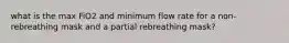 what is the max FiO2 and minimum flow rate for a non-rebreathing mask and a partial rebreathing mask?