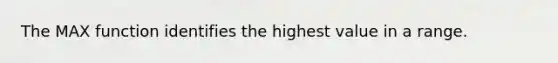 The MAX function identifies the highest value in a range.