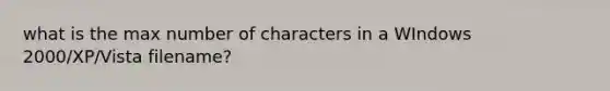 what is the max number of characters in a WIndows 2000/XP/Vista filename?