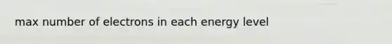 max number of electrons in each energy level