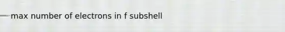 max number of electrons in f subshell