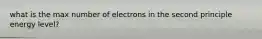 what is the max number of electrons in the second principle energy level?