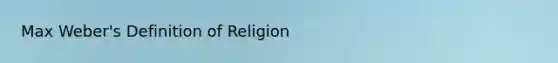 Max Weber's Definition of Religion