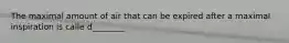 The maximal amount of air that can be expired after a maximal inspiration is calle d________