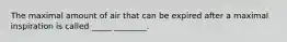 The maximal amount of air that can be expired after a maximal inspiration is called _____ ________.