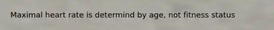 Maximal heart rate is determind by age, not fitness status