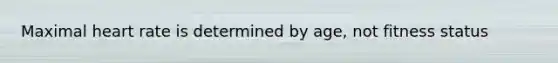 Maximal heart rate is determined by age, not fitness status