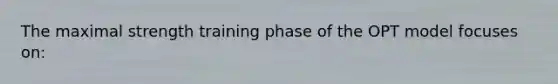 The maximal strength training phase of the OPT model focuses on: