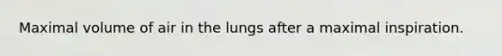 Maximal volume of air in the lungs after a maximal inspiration.