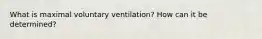 What is maximal voluntary ventilation? How can it be determined?