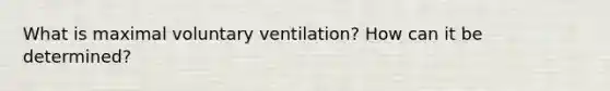 What is maximal voluntary ventilation? How can it be determined?