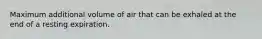 Maximum additional volume of air that can be exhaled at the end of a resting expiration.