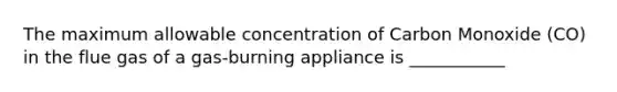 The maximum allowable concentration of Carbon Monoxide (CO) in the flue gas of a gas-burning appliance is ___________