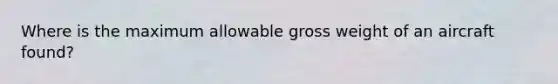 Where is the maximum allowable gross weight of an aircraft found?