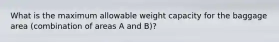 What is the maximum allowable weight capacity for the baggage area (combination of areas A and B)?