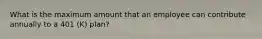 What is the maximum amount that an employee can contribute annually to a 401 (K) plan?