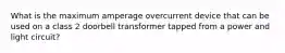 What is the maximum amperage overcurrent device that can be used on a class 2 doorbell transformer tapped from a power and light circuit?