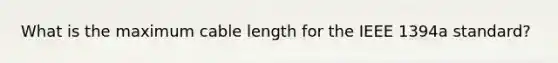 What is the maximum cable length for the IEEE 1394a standard?