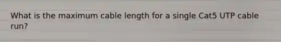 What is the maximum cable length for a single Cat5 UTP cable run?