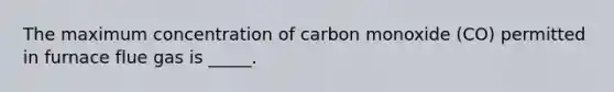 The maximum concentration of carbon monoxide (CO) permitted in furnace flue gas is _____.