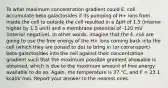 To what maximum concentration gradient could E. coli accumulate beta-galactosides if its pumping of H+ ions from inside the cell to outside the cell resulted in a ΔpH of 1.5 (interior higher by 1.5 unit) and a membrane potential of -120 mV (interior negative). In other words, imagine that the E. coli are going to use the free energy of the H+ ions coming back into the cell (which they are poised to do) to bring in (or cotransport) beta-galactosides into the cell against their concentration gradient such that the maximum possible gradient allowable is obtained, which is due to the maximum amount of free energy available to do so. Again, the temperature is 37 °C, and F = 23.1 kcal/V mol. Report your answer to the nearest ones.