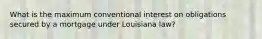 What is the maximum conventional interest on obligations secured by a mortgage under Louisiana law?