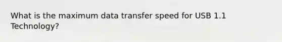 What is the maximum data transfer speed for USB 1.1 Technology?