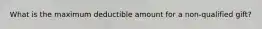 What is the maximum deductible amount for a non-qualified gift?