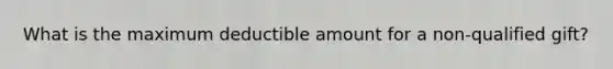 What is the maximum deductible amount for a non-qualified gift?