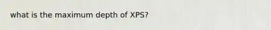 what is the maximum depth of XPS?