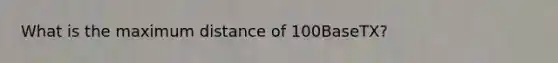 What is the maximum distance of 100BaseTX?