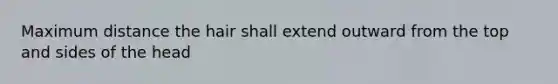 Maximum distance the hair shall extend outward from the top and sides of the head