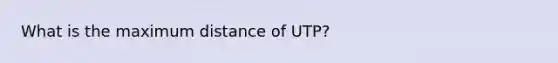 What is the maximum distance of UTP?