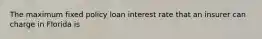 The maximum fixed policy loan interest rate that an insurer can charge in Florida is