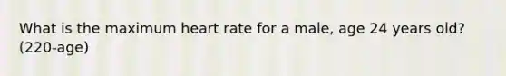 What is the maximum heart rate for a male, age 24 years old? (220-age)