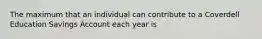 The maximum that an individual can contribute to a Coverdell Education Savings Account each year is