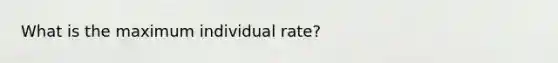 What is the maximum individual rate?