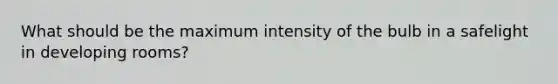 What should be the maximum intensity of the bulb in a safelight in developing rooms?