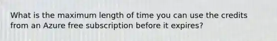 What is the maximum length of time you can use the credits from an Azure free subscription before it expires?