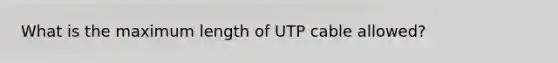 What is the maximum length of UTP cable allowed?