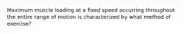 Maximum muscle loading at a fixed speed occurring throughout the entire range of motion is characterized by what method of exercise?