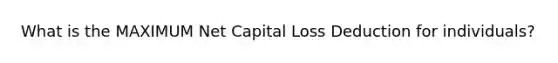 What is the MAXIMUM Net Capital Loss Deduction for individuals?