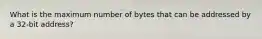 What is the maximum number of bytes that can be addressed by a 32-bit address?