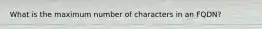 What is the maximum number of characters in an FQDN?