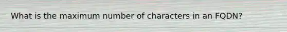 What is the maximum number of characters in an FQDN?