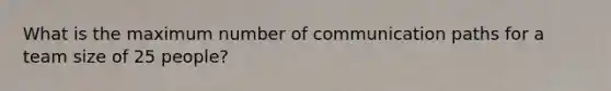 What is the maximum number of communication paths for a team size of 25 people?